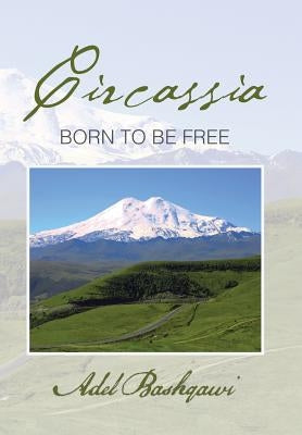 Circassia: Born to Be Free by Bashqawi, Adel