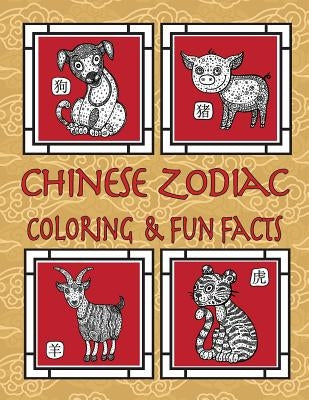 Chinese Zodiac Coloring & Fun Facts: Zodiac Animals, Horoscopes & Astrology; Anti-Stress Coloring: Children to Adults Paperback Createspace Independent Publishing Platform