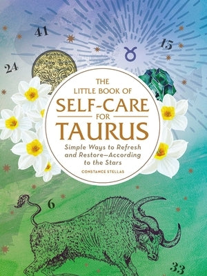 The Little Book of Self-Care for Taurus: Simple Ways to Refresh and Restore--According to the Stars by Stellas, Constance