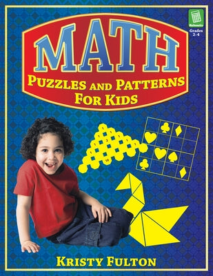 Math Puzzles and Patterns for Kids: Grades 2-4 by Fulton, Kristy