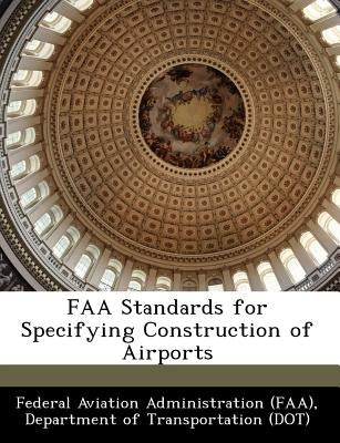 FAA Standards for Specifying Construction of Airports Paperback Bibliogov