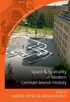 Space and Spatiality in Modern German-Jewish History Paperback Berghahn Books