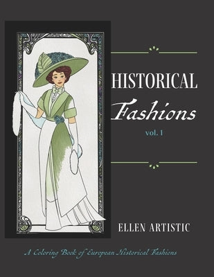 Historical Fashions Vol.1: A Coloring Book of European Historical Fashions by Artistic, Ellen