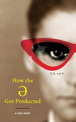 How the Ə Got Producted: A Love Story Paperback N.K. Von S.