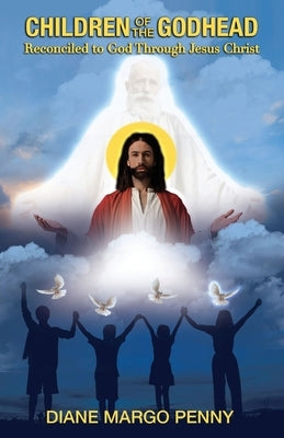 Children of the Godhead: Reconciled to God Through Jesus Christ Trilogy Christian Publishing