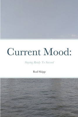 Current Mood: Staying Ready To Succeed by Shipp, Rod