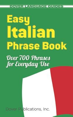 Easy Italian Phrase Book: 770 Basic Phrases for Everyday Use Paperback Dover Publications