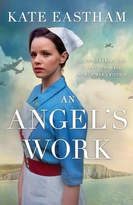 An Angel's Work: Heartbreaking and unputdownable World War 2 historical fiction by Eastham, Kate
