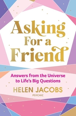 Asking for a Friend: Answers from the Universe to Life's Big Questions by Jacobs, Helen