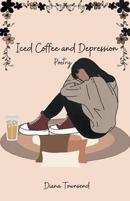 Iced Coffee and Depression Paperback Diana Townsend