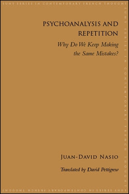Psychoanalysis and Repetition: Why Do We Keep Making the Same Mistakes? Paperback State University of New York Press