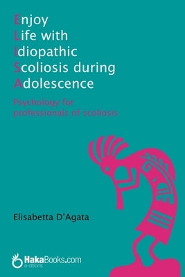 Enjoy life with idiopathic scoliosis during adolescence: Psychology for professionals of scoliosis Paperback Independently Published