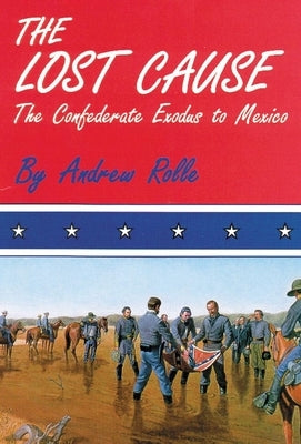 The Lost Cause: The Confederate Exodus to Mexico Paperback University of Oklahoma Press