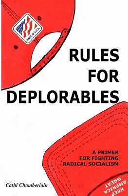 Rules for Deplorables: A Primer for Fighting Radical Socialism Paperback Cathi-The-Contractor LLC