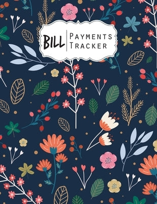 Bill Payment Tracker: A bill payment checklist makes it easy to track your bill payment every month Help you pay on time and Have everything Paperback Independently Published