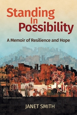 Standing in Possibility: A Memoir of Resilience and Hope by Smith, Janet