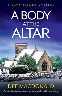 A Body at the Altar: An utterly gripping murder mystery you'll read in one sitting by MacDonald, Dee