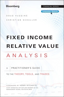 Fixed Income Relative Value Analysis, + Website: A Practitioners Guide to the Theory, Tools, and Trades by Huggins, Doug