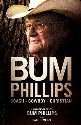Bum Phillips: Coach, Cowboy, Christian by Phillips, Bum
