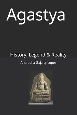 Agastya: History, Legend & Reality Paperback Independently Published
