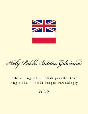 Holy Bible. Biblia Gdańska: English - Polish parallel text. Angielsko - Polski korpus równolegly Paperback Createspace Independent Publishing Platform