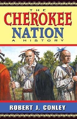 The Cherokee Nation: A History by Conley, Robert J.