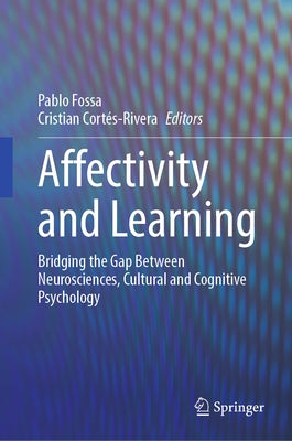 Affectivity and Learning: Bridging the Gap Between Neurosciences, Cultural and Cognitive Psychology by Fossa, Pablo