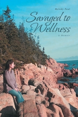 Savaged to Wellness: A Memoir by Paul, Melody