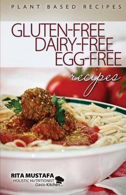 Gluten-Free, Dairy-Free, Egg-Free Recipes: Holistic Nutritionist Paperback Rita Mustafa