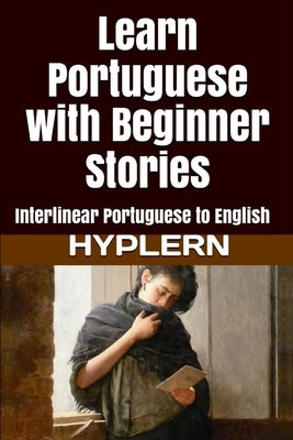 Learn Portuguese with Beginner Stories: Interlinear Portuguese to English by Hyplern, Bermuda Word