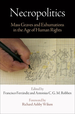 Necropolitics: Mass Graves and Exhumations in the Age of Human Rights Paperback University of Pennsylvania Press