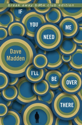 If You Need Me I'll Be Over There by Madden, Dave