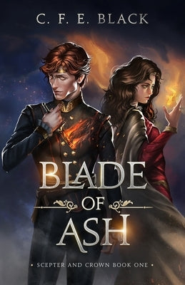 Blade of Ash: Scepter and Crown Book One Paperback C. F. E. Black