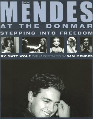 Sam Mendes at the Donmar: Stepping into Freedom by Wolf, Matt