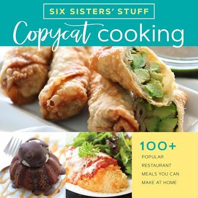 Copycat Cooking with Six Sisters' Stuff: 100+ Popular Restaurant Meals You Can Make at Home Shadow Mountain