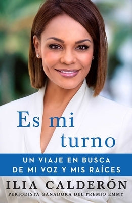 Es Mi Turno (My Time to Speak Spanish Edition): Un Viaje En Busca de Mi Voz Y MIS Raíces by Calderón, Ilia