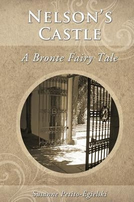 Nelson's Castle: A Bronte Fairy Tale by Petito-Egielski, Susanne