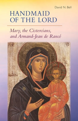 Handmaid of the Lord: Mary, the Cistercians, and Armand-Jean de Rancé Paperback Liturgical Press