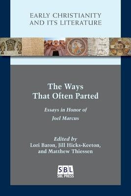 The Ways That Often Parted: Essays in Honor of Joel Marcus by Baron, Lori