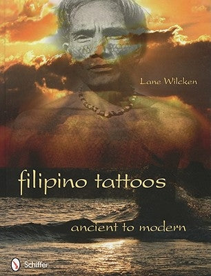 Filipino Tattoos: Ancient to Modern by Wilcken, Lane