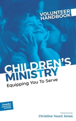 Children's Ministry Volunteer Handbook: Equipping You to Serve by Outreach, Inc