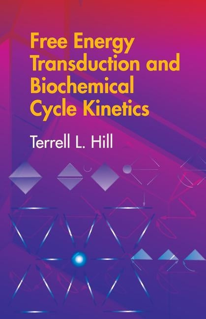 Free Energy Transduction and Biochemical Cycle Kinetics by Hill, Terrell L.