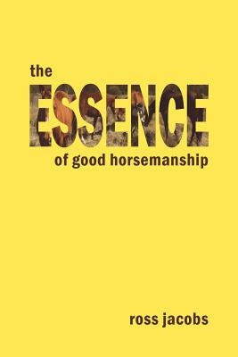 The Essence of Good Horsemanship by Jacobs, Ross