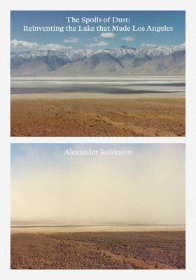 The Spoils of Dust: Reinventing the Lake That Made Los Angeles Paperback Applied Research & Design