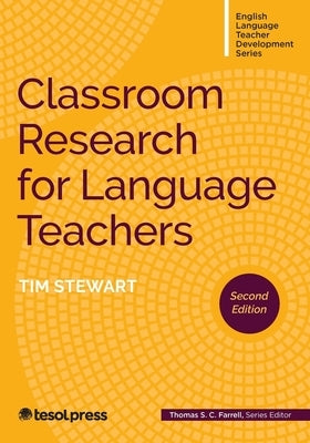 Classroom Research for Language Teachers, Second Edition by Stewart, Tim