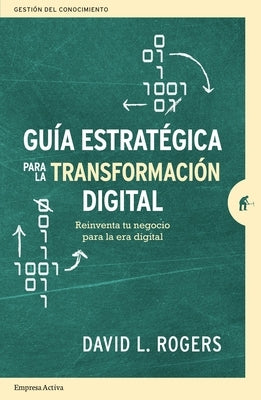 Guia Estrategica Para La Transformacion Digital by Rogers, David