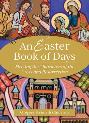 An Easter Book of Days: Meeting the Characters of the Cross and Resurrection Paperback Paraclete Press (MA)