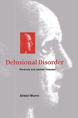Delusional Disorder: Paranoia and Related Illnesses Paperback Cambridge University Press