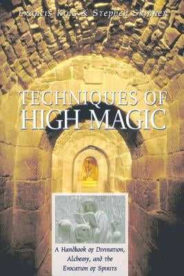 Techniques of High Magic: A Handbook of Divination, Alchemy, and the Evocation of Spirits by King, Francis