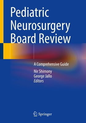 Pediatric Neurosurgery Board Review: A Comprehensive Guide by Shimony, Nir